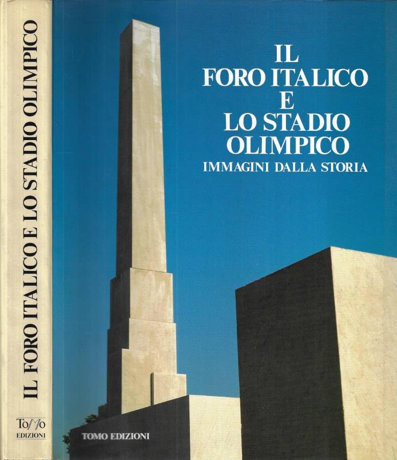 Il Foro Italico e lo stadio Olimpico. Immagini dalla storia (Architettura e ambiente) Architecture