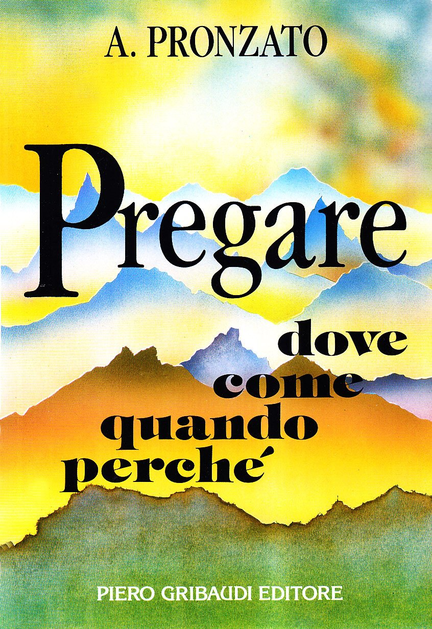 Pregare. Dove come quando perché. Per recuperare il senso e la bellezza della preghiera book