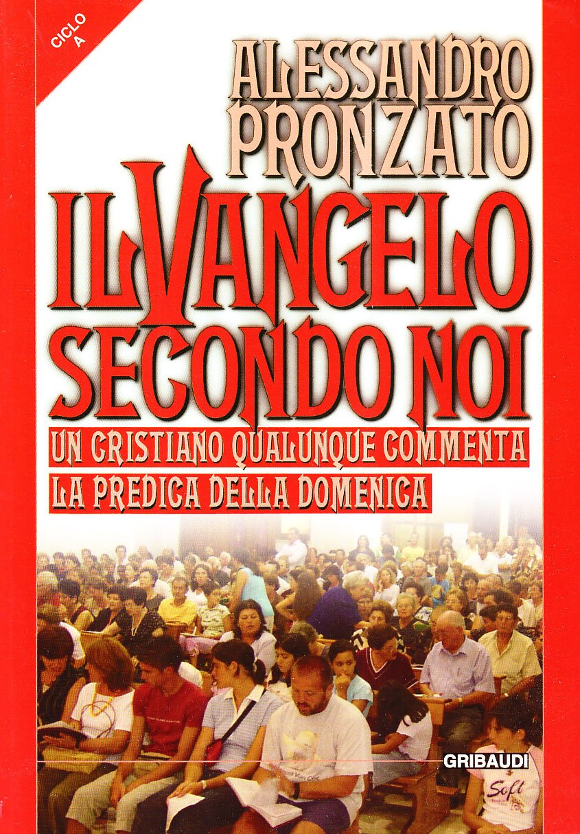 Il vangelo secondo noi. Un cristiano qualunque commenta la predica della domenica. Ciclo A book