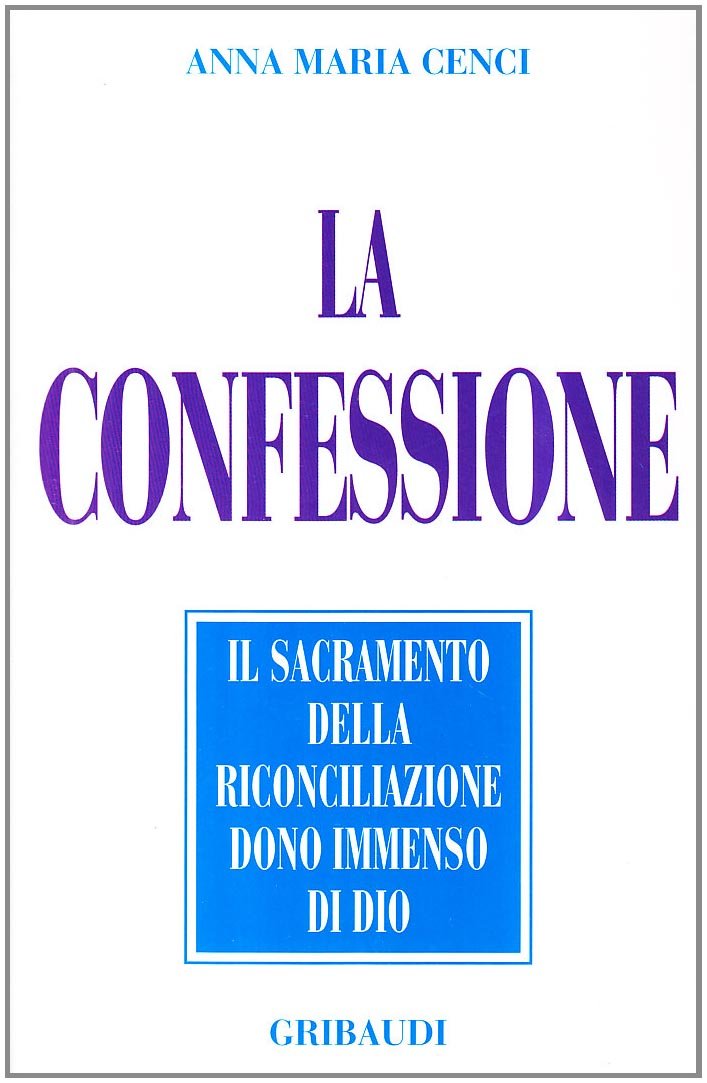 La confessione. Il sacramento della riconciliazione dono immenso di Dio (Saggistica) Religion & Esotericism
