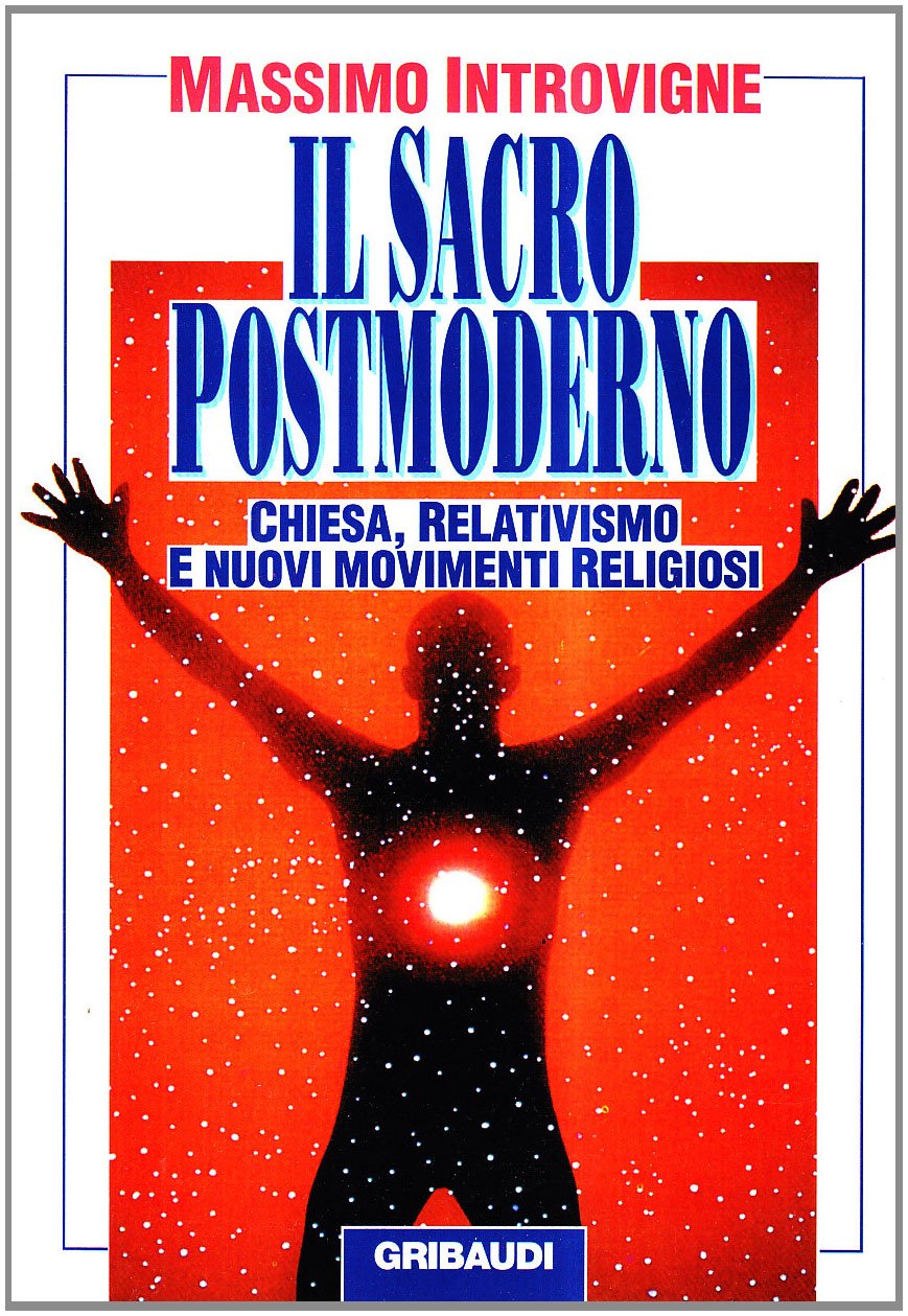 Il sacro postmoderno. Chiesa, relativismo e nuovi movimenti religiosi (Religioni) Religion & Esotericism