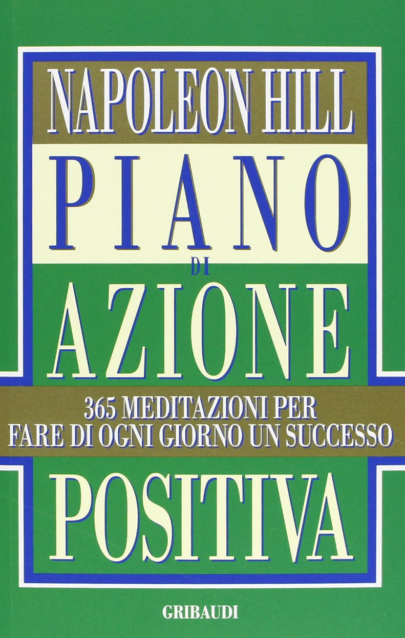 Piano di azione positiva. 365 meditazioni per fare di ogni giorno un successo Business, Finance & Career