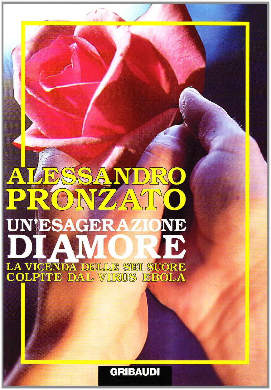 Un'esagerazione di amore. La vicenda delle sei suore colpite dal virus Ebola (Alessandro Pronzato) Politics & Society