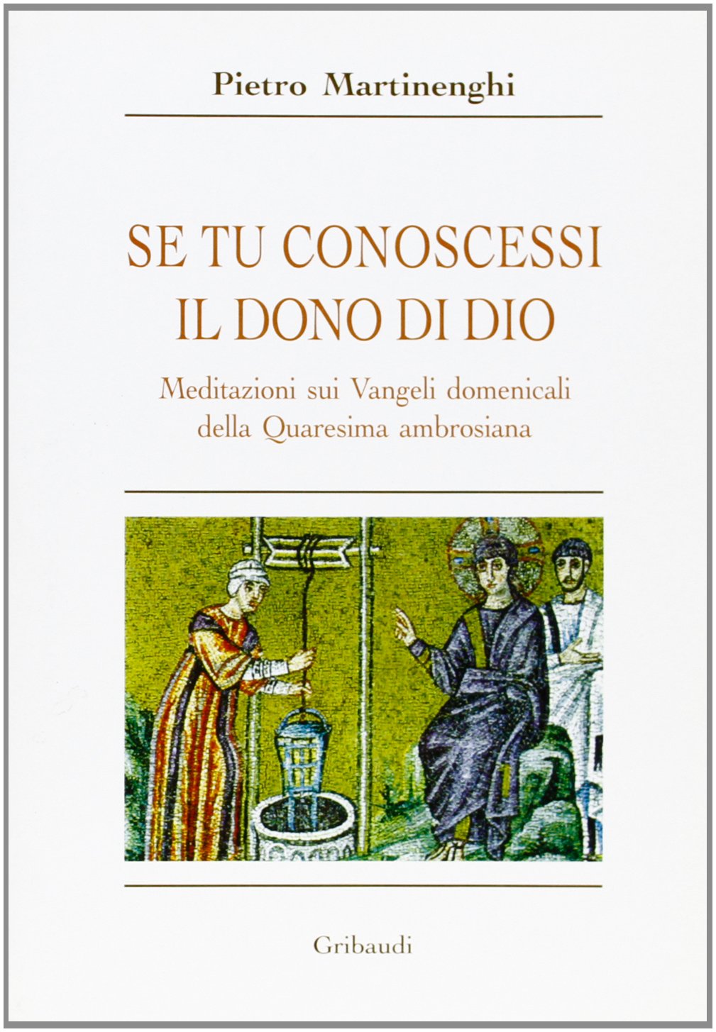 Se Tu Conoscessi Il Dono Di Dio. Meditazioni Sui Vangeli Domenicali Della Quaresima Ambrosiana book