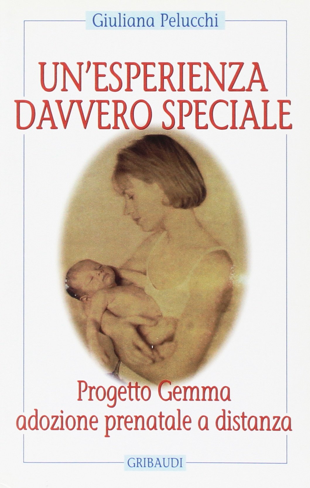 Un'esperienza davvero speciale. Progetto Gemma: adozione prenatale a distanza (Saggistica) Social Sciences