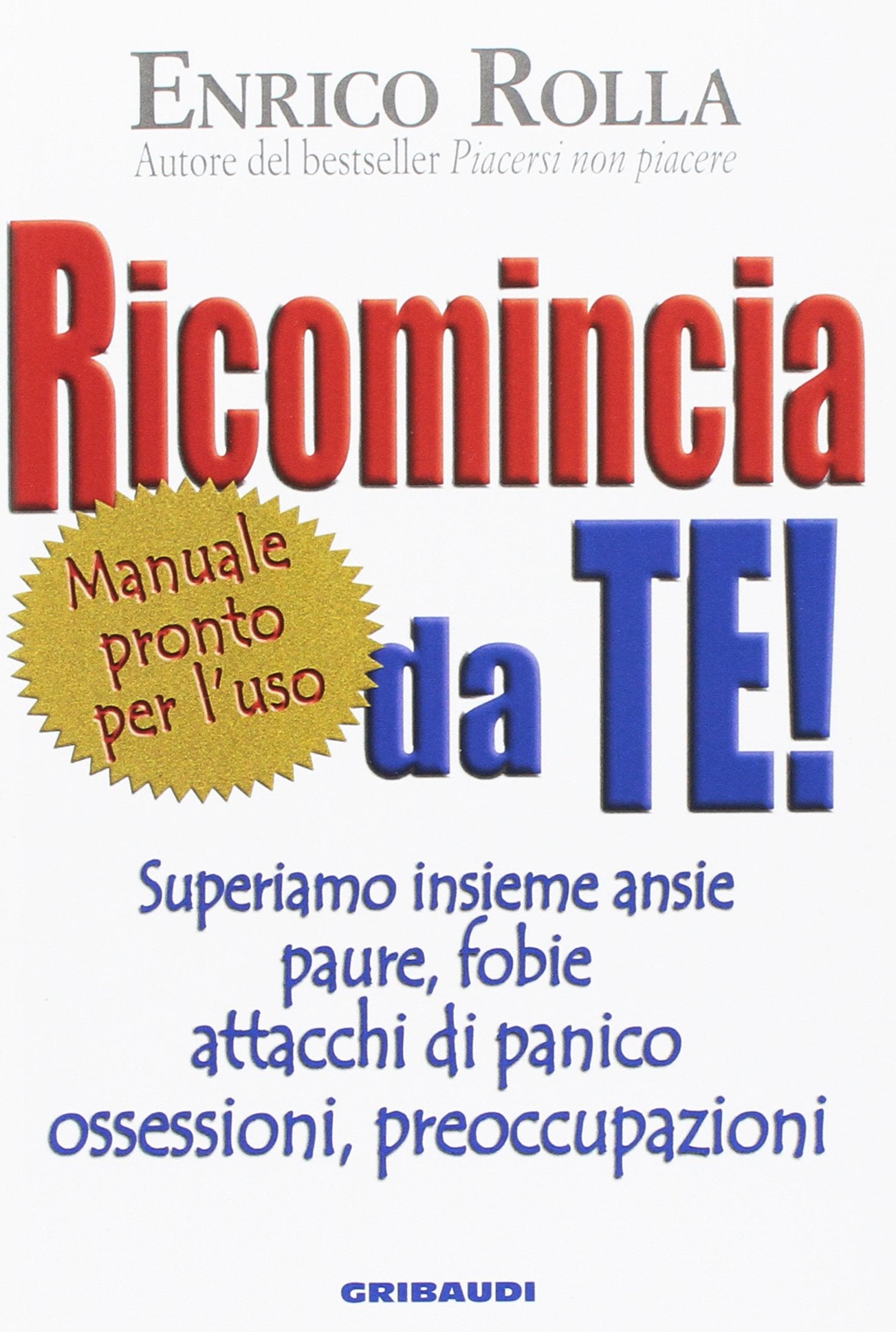 Ricomincia da te! Superiamo insieme ansie, paure, fobie, attacchi di panico, ossessioni, preoccupazioni Books