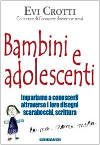 Bambini e adolescenti. Impariamo a conoscerli attraverso la loro scrittura, i disegni, gli scarabocchi book