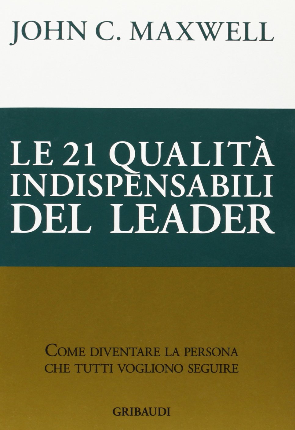 Le 21 qualità indispensabili del leader. Come diventare la persona che tutti vogliono seguire book