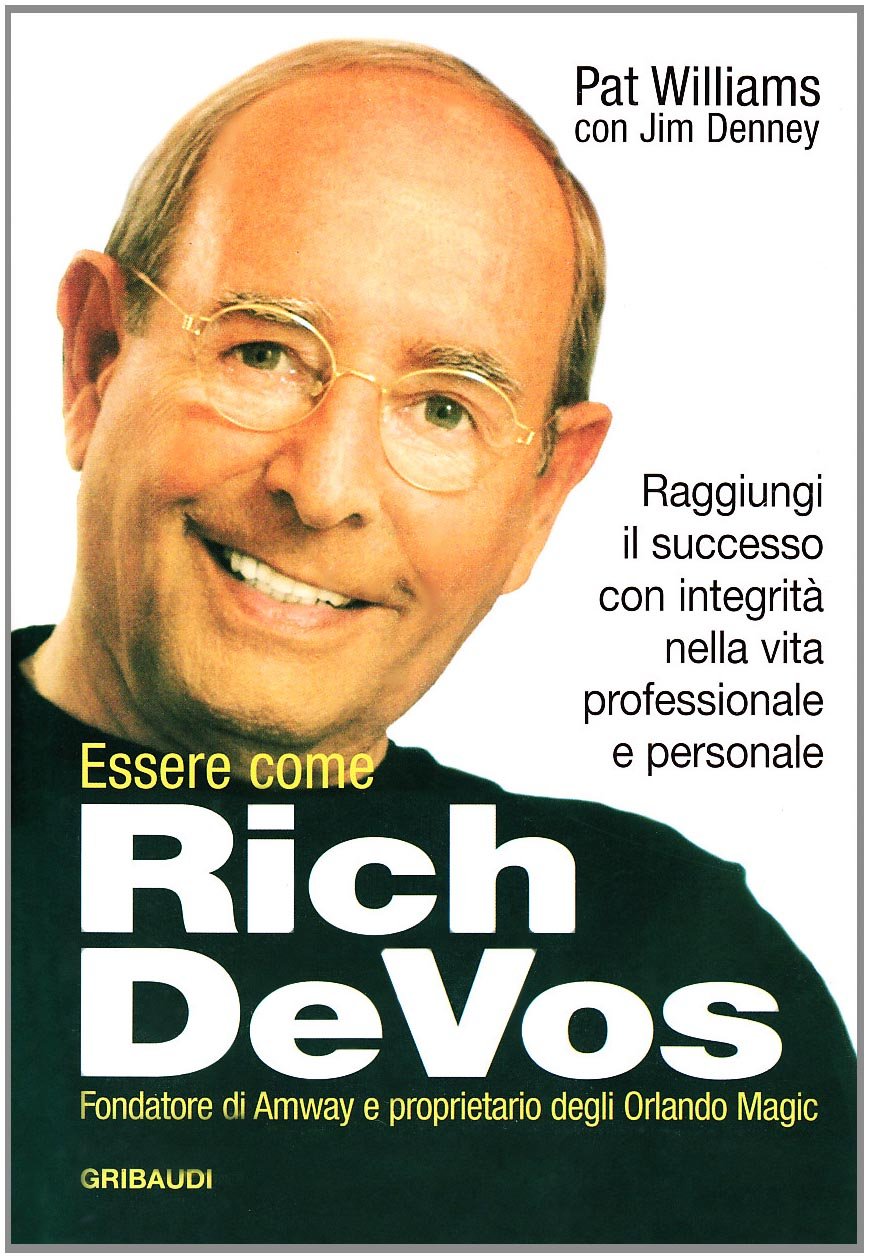 Essere come Rich Devos. Raggiungi il successo con integrità nella vita professionale e personale book