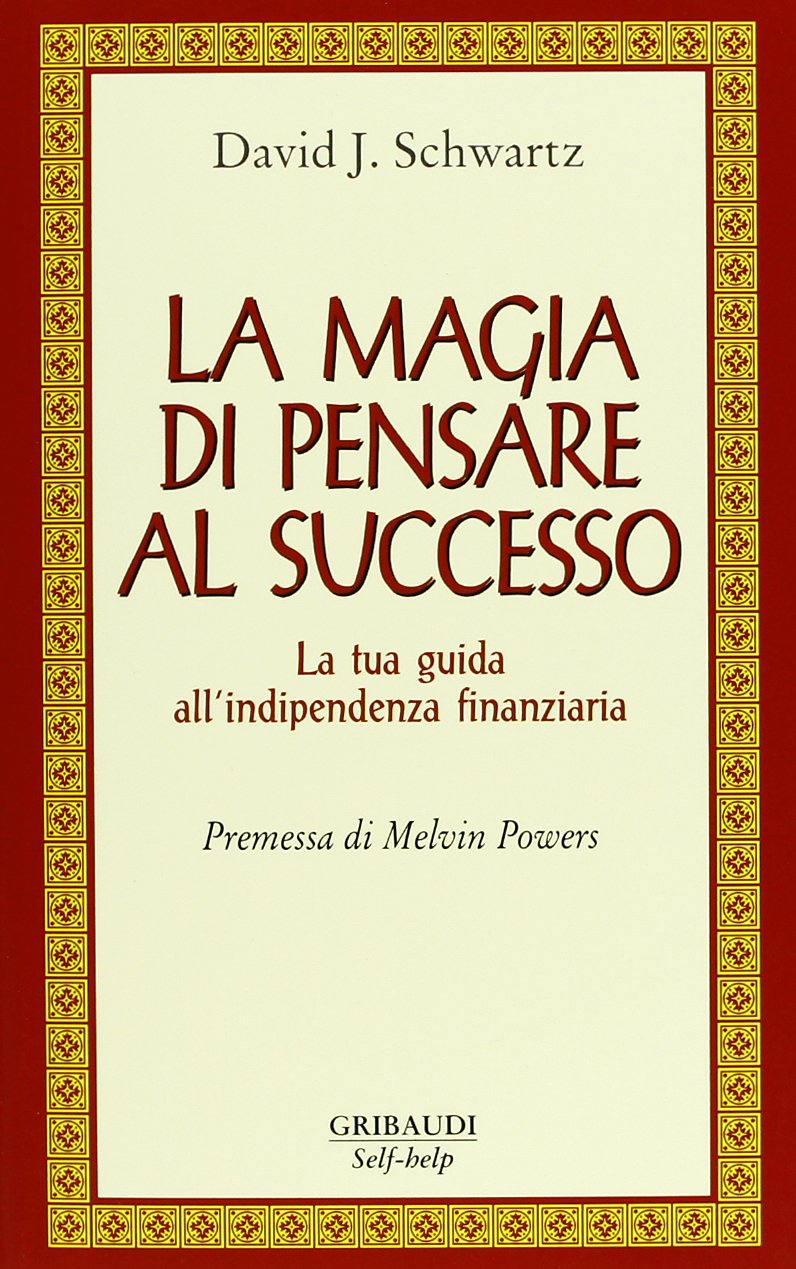 La magia di pensare al successo. La tua guida all'indipendenza finanziaria Business, Finance & Career