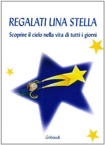 Regalati una stella. Scoprire il cielo nella vita di tutti i giorni Contemporary literature