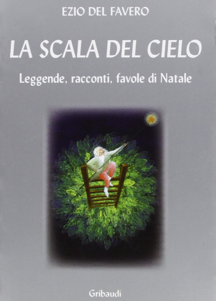 La scala del cielo. Leggende, racconti, favole di Natale Essays & Short Stories