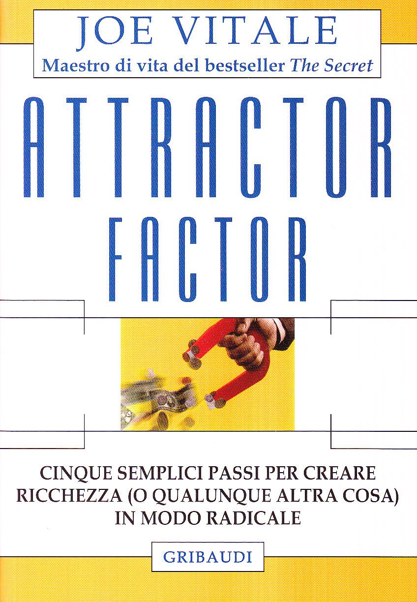 Attractor factor. Cinque semplici passi per creare ricchezza (o qualunque altra cosa) in modo radicale book