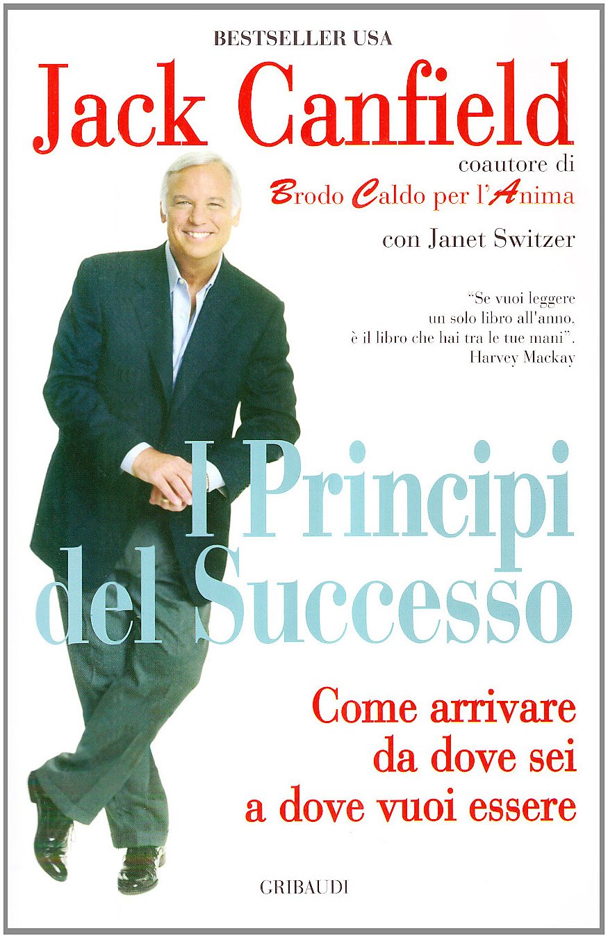 I principi del successo. Come arrivare da dove sei a dove vuoi essere Business, Finance & Career