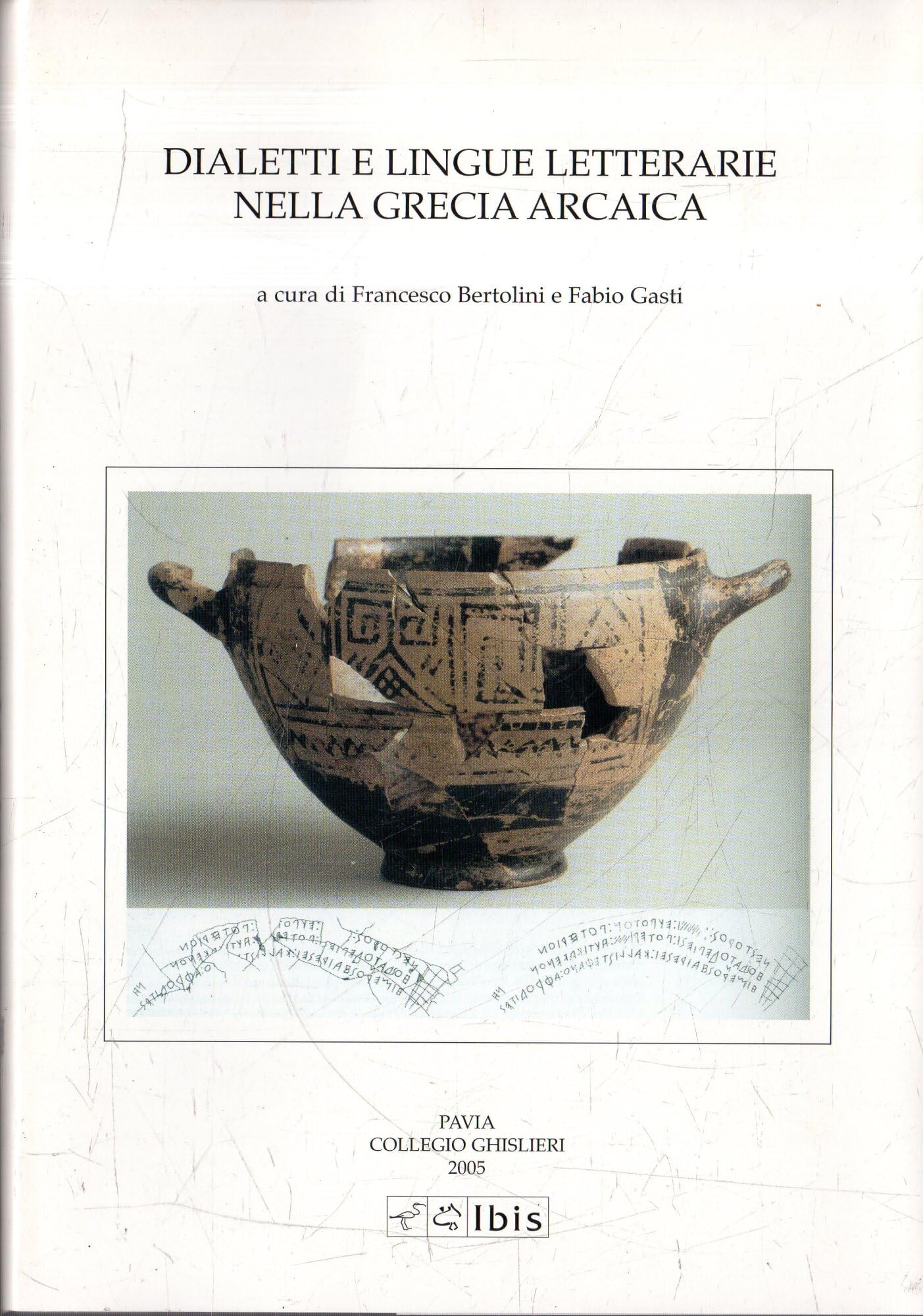 Dialetti e lingue letterarie nella Grecia arcaica. Atti della IV Giornata ghisleriana di Filologia classica (Pavia, 1-2 aprile 2004) (Studia ghisleriana) Social Sciences