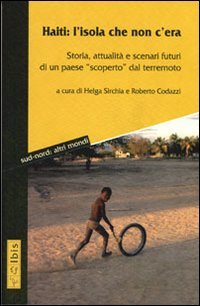 Haiti: l'isola che non c'era. Storia, attualità e scenari futuri di un paese «scoperto» dal terremoto (Sud-nord: altri mondi) Books