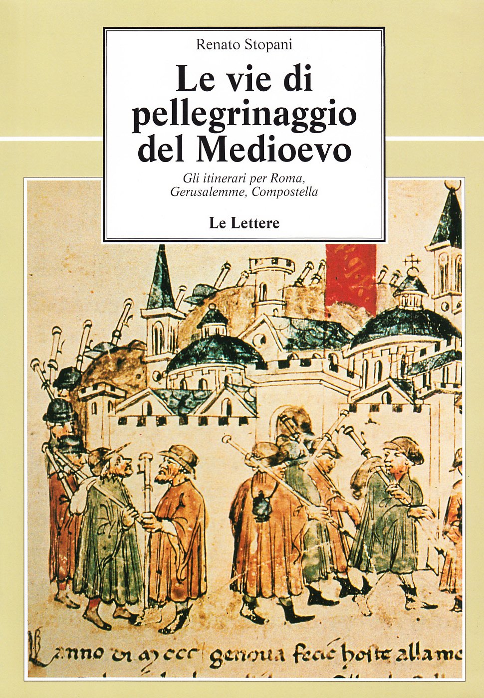 Le vie di pellegrinaggio del Medioevo. Gli itinerari per Roma, Gerusalemme, Compostella (Le vie della storia) Politics & History