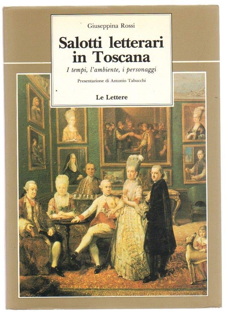 Salotti letterari in Toscana. I tempi, l'ambiente, i personaggi (Le vie della storia) Contemporary literature