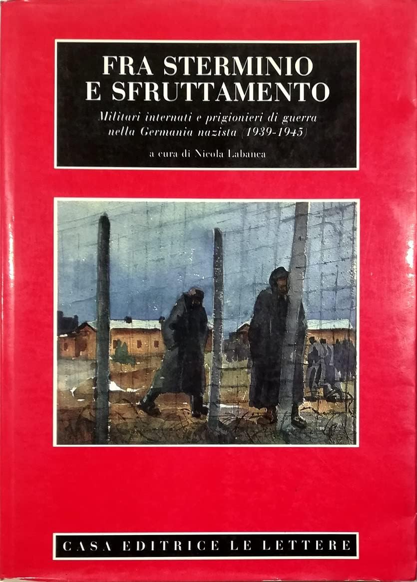 Fra sterminio e sfruttamento. Militari internati e prigionieri di guerra nella Germania nazista (1939-1945) (Le vie della storia. Sez. contemporanea) Social Sciences