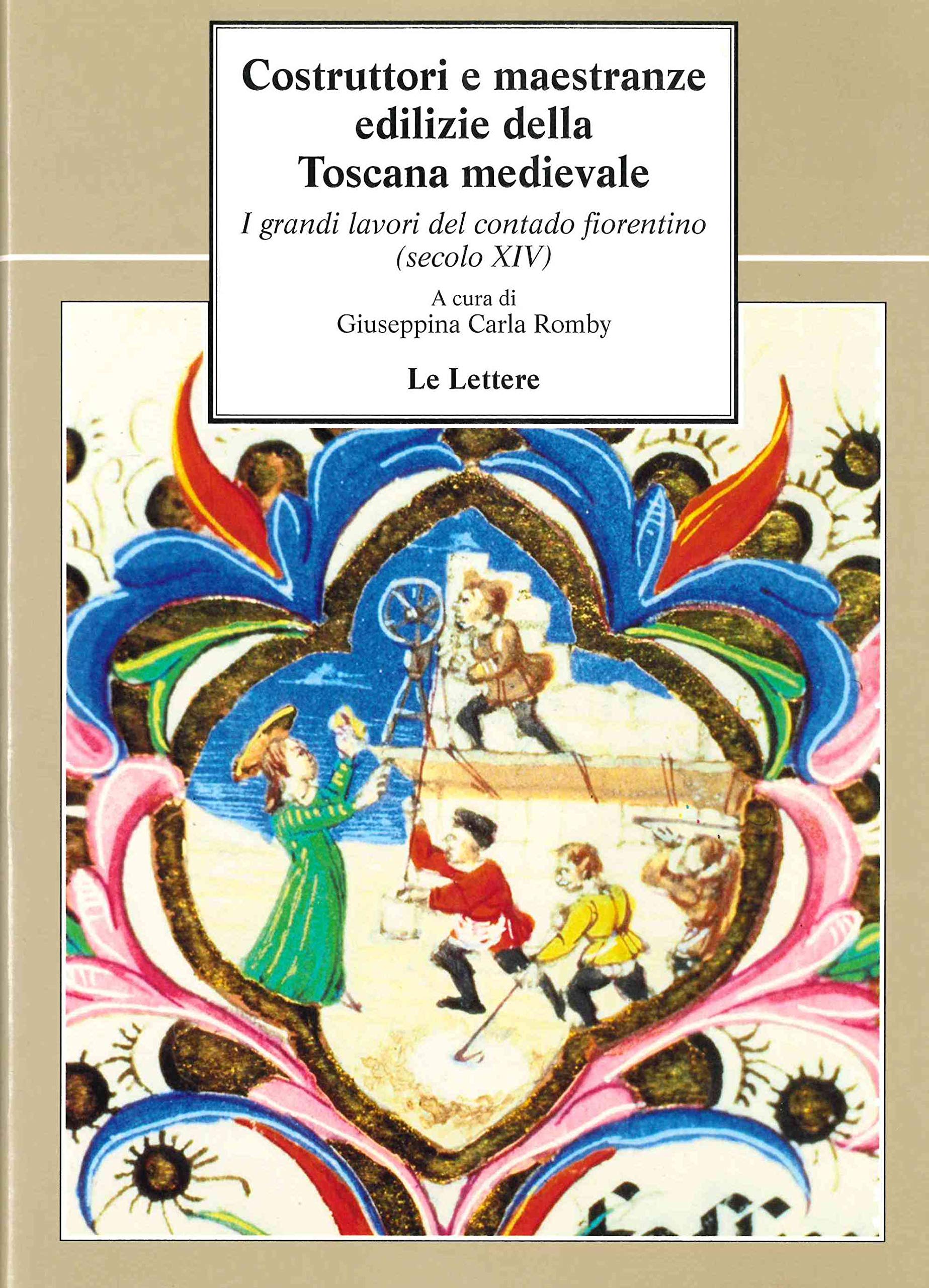 Costruttori e maestranze edilizie della Toscana medievale. I grandi lavori del contado fiorentino (sec. XIV) book