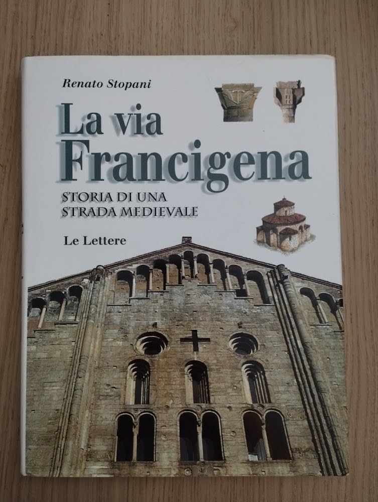 La via Francigena. Storia di una strada medievale Politics & History