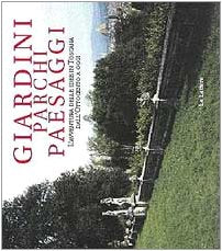 Giardini parchi paesaggi. L'avventura delle idee in Toscana dall'Ottocento a oggi book
