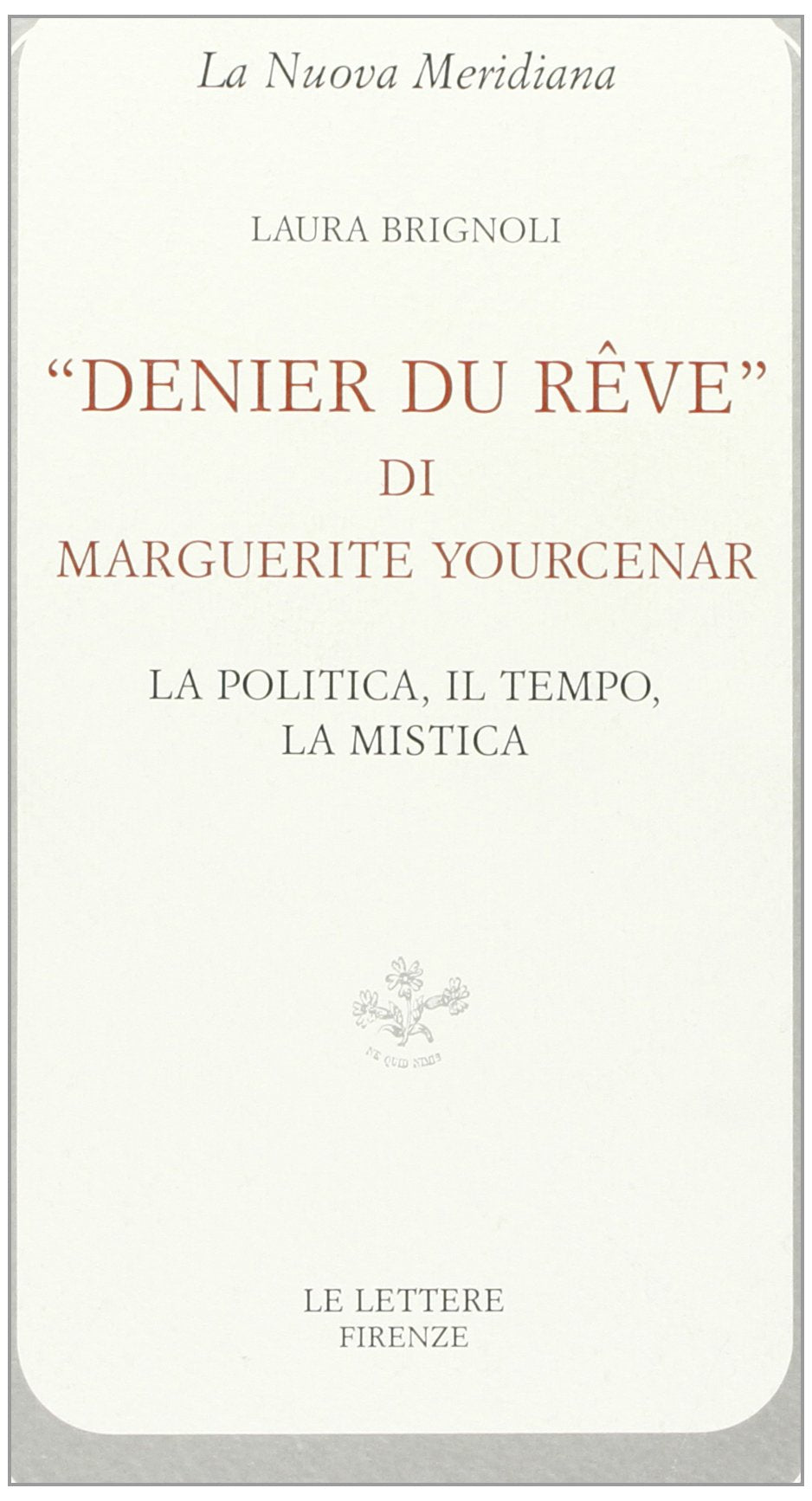 Denier du rêve di Marguerite Yourcenar. La politica, il tempo, la mistica book