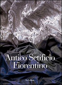 Antico setificio fiorentino. Ediz. italiana e inglese Politics & History