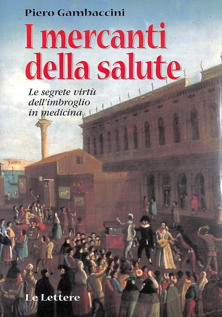 I mercanti della salute. Le segrete virtù dell'imbroglio in medicina book