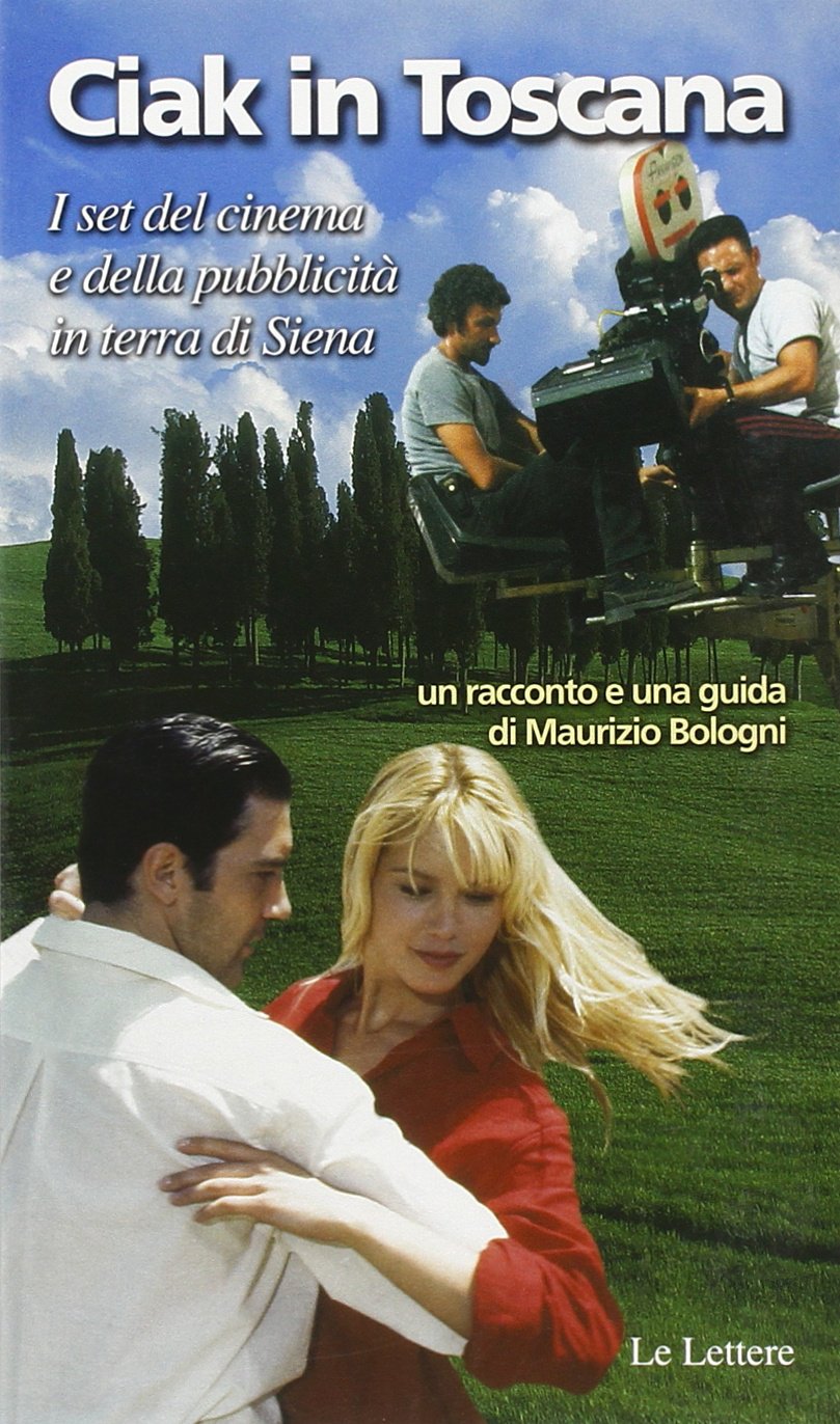 Ciak in Toscana. I set del cinema e della pubblicità in terra di Siena book