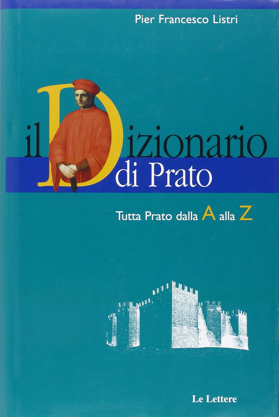 Il dizionario di Prato. Tutta Prato dalla A alla Z. Dalle origini al Duemila book
