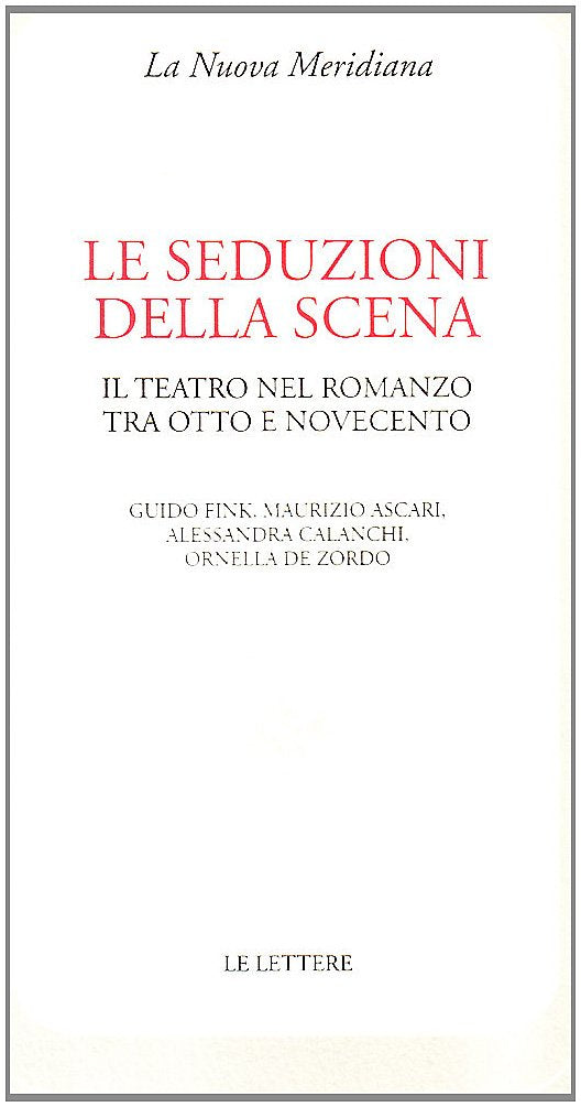 Le seduzioni della scena. Il teatro nel romanzo tra Otto e Novecento (La nuova meridiana. S. saggi cult. cont.) Contemporary literature Books