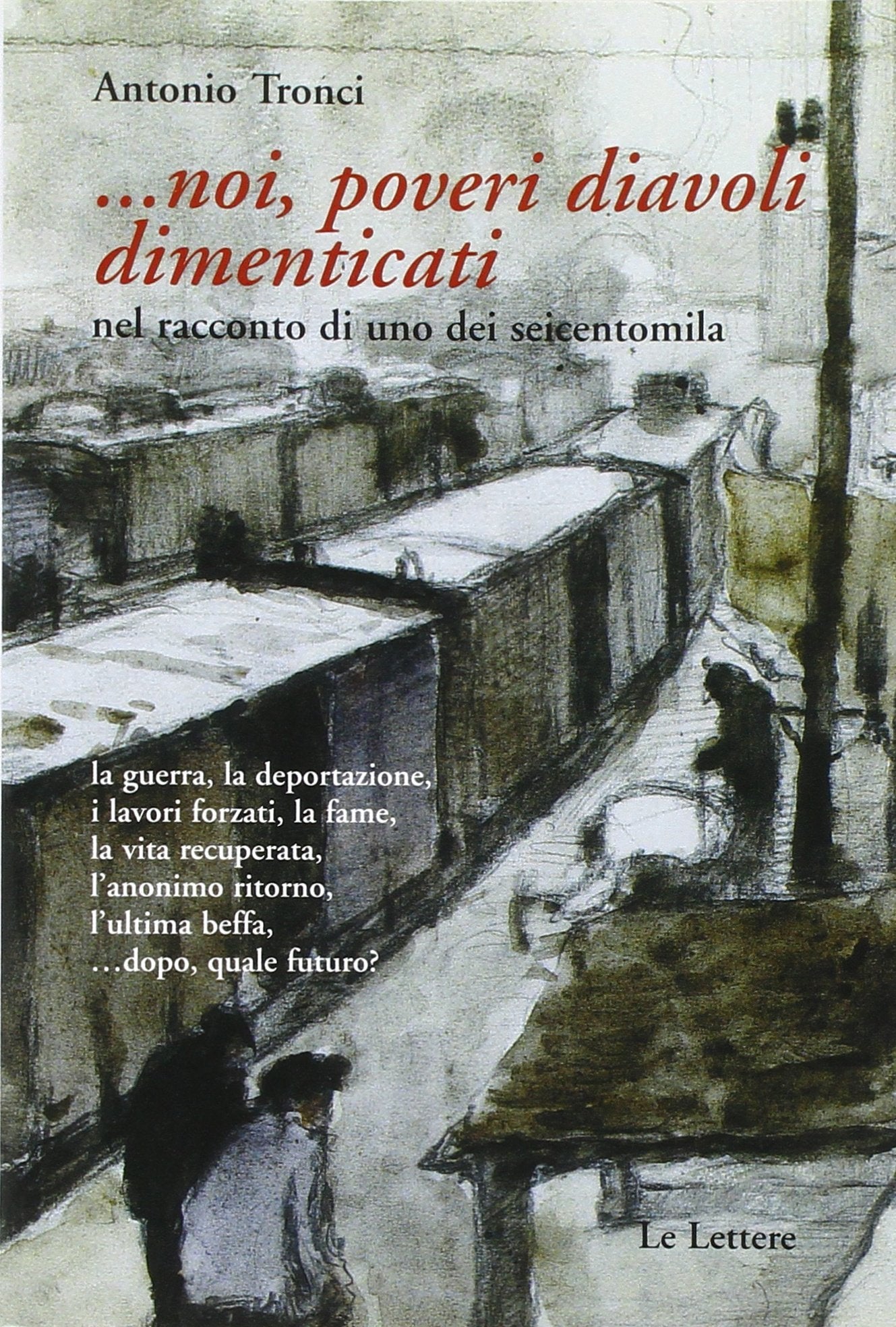 Noi, poveri diavoli dimenticati nel racconto di uno dei seicentomila (Le vie della storia) Books