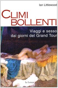 Climi bollenti. Viaggio e sesso dai giorni del Grand Tour (Saggi) Leisure, Home & Garden