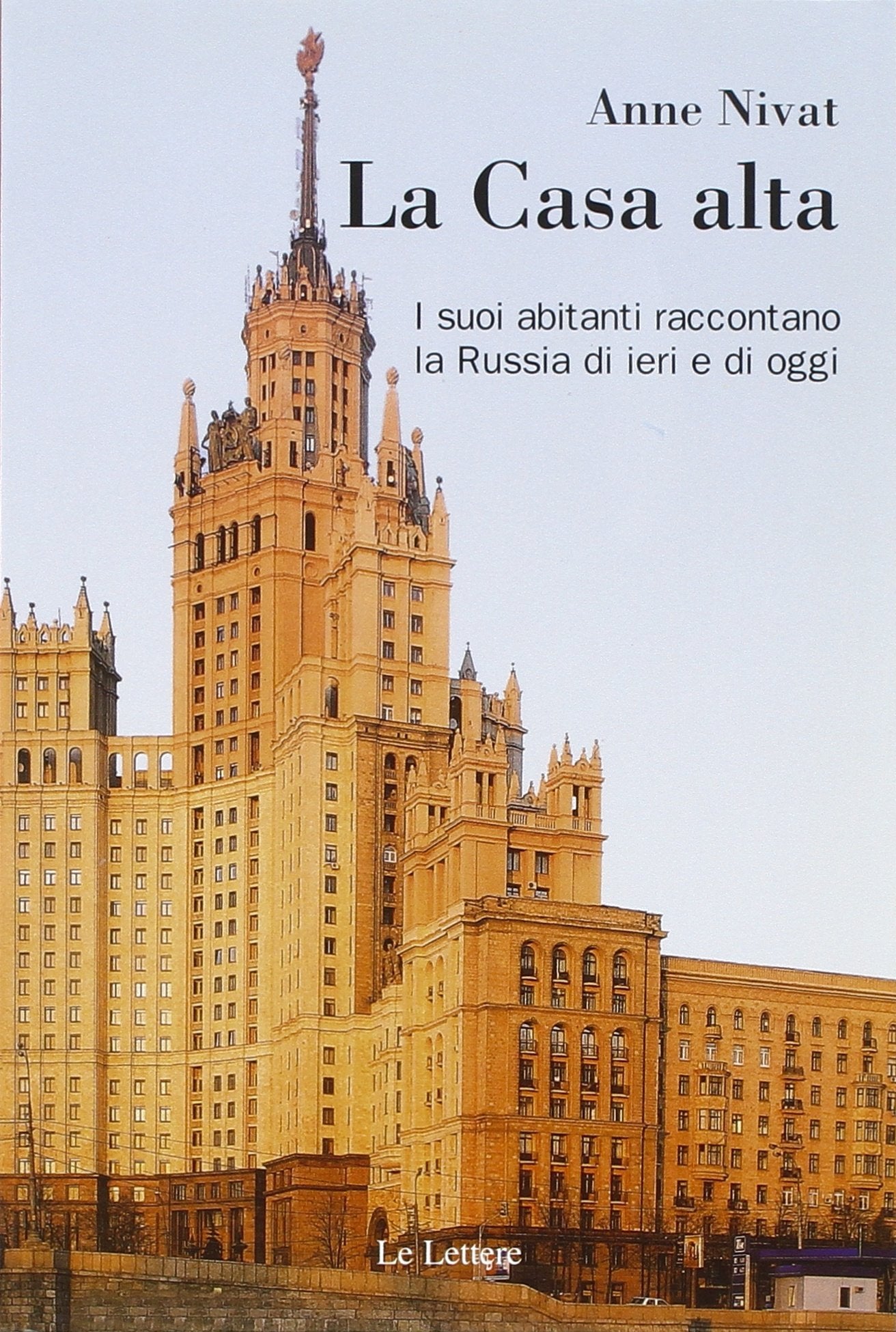 La casa alta. I suoi abitanti raccontano la Russia di ieri e di oggi book