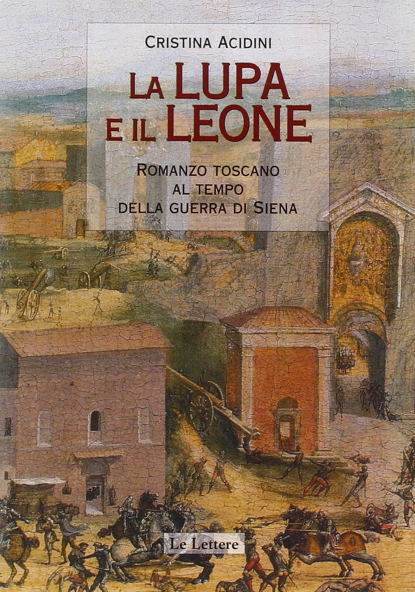 La lupa e il leone. Romanzo toscano al tempo della guerra di Siena Contemporary literature