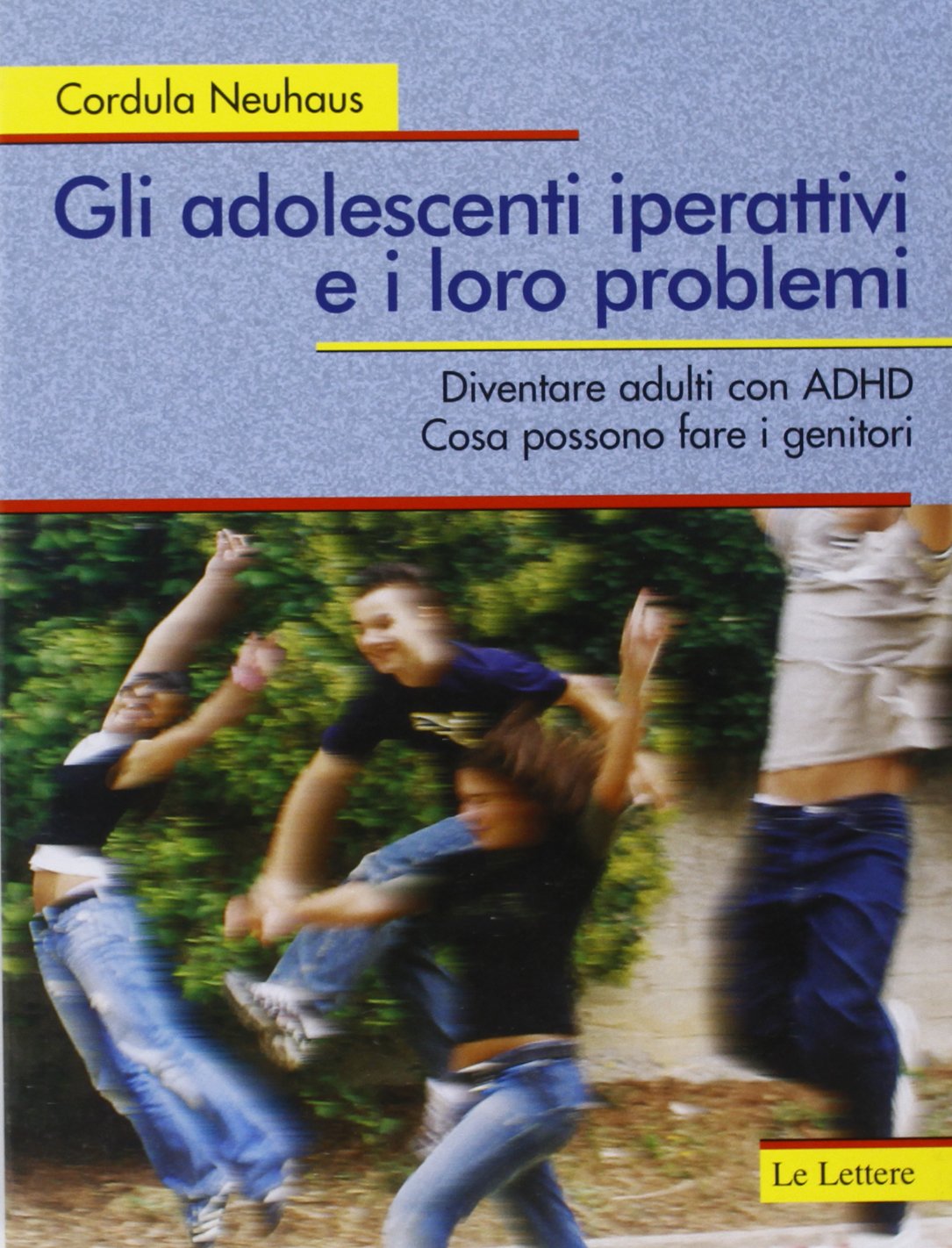 Gli adolescenti iperattivi e i loro problemi. Diventare adulti con ADHD. Cosa possono fare i genitori (Per sapere) Education & Training