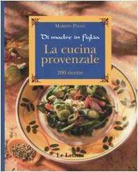 La cucina provenzale. Di madre in figlia. 200 ricette Leisure, Home & Garden