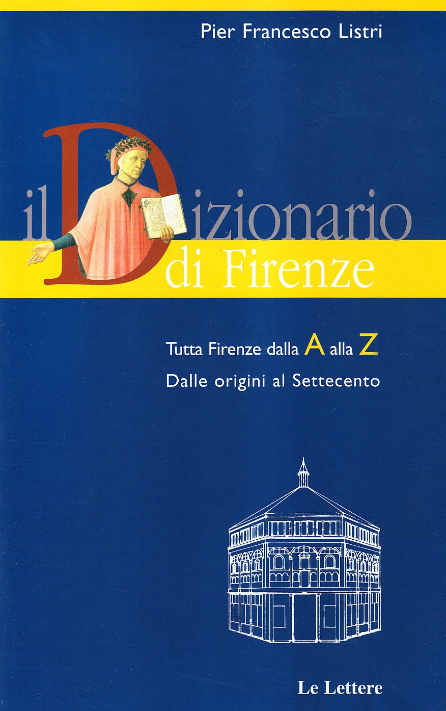 Il dizionario di Firenze. Tutta Firenze dalla A alla Z Politics & History