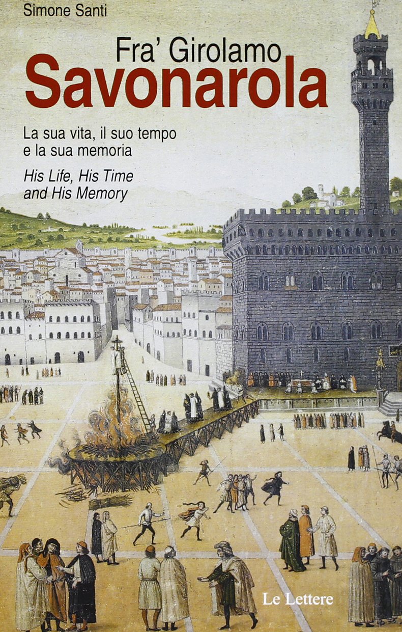 Fra' Girolamo Savonarola. La sua vita, il suo tempo e la sua memoria-His life, his time and his memory. Ediz. bilingue book