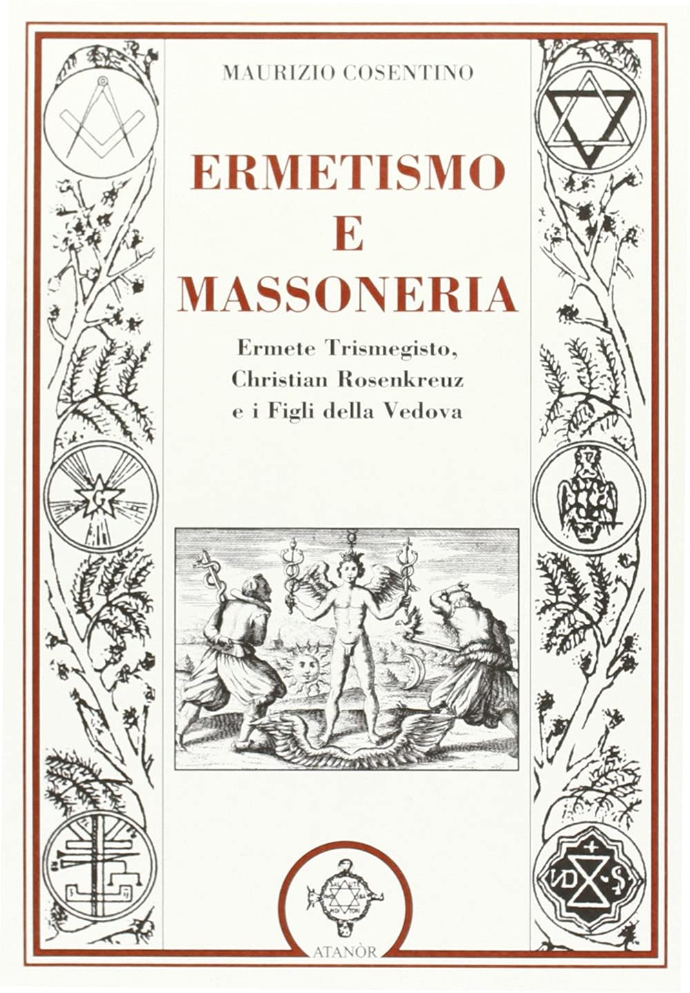 Ermetismo e massoneria. Eermete Trismegisto, Christian Rosenkreuz, e ifigli della Vedova book