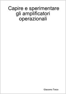 Capire e sperimentare gli amplificatori operazionali book