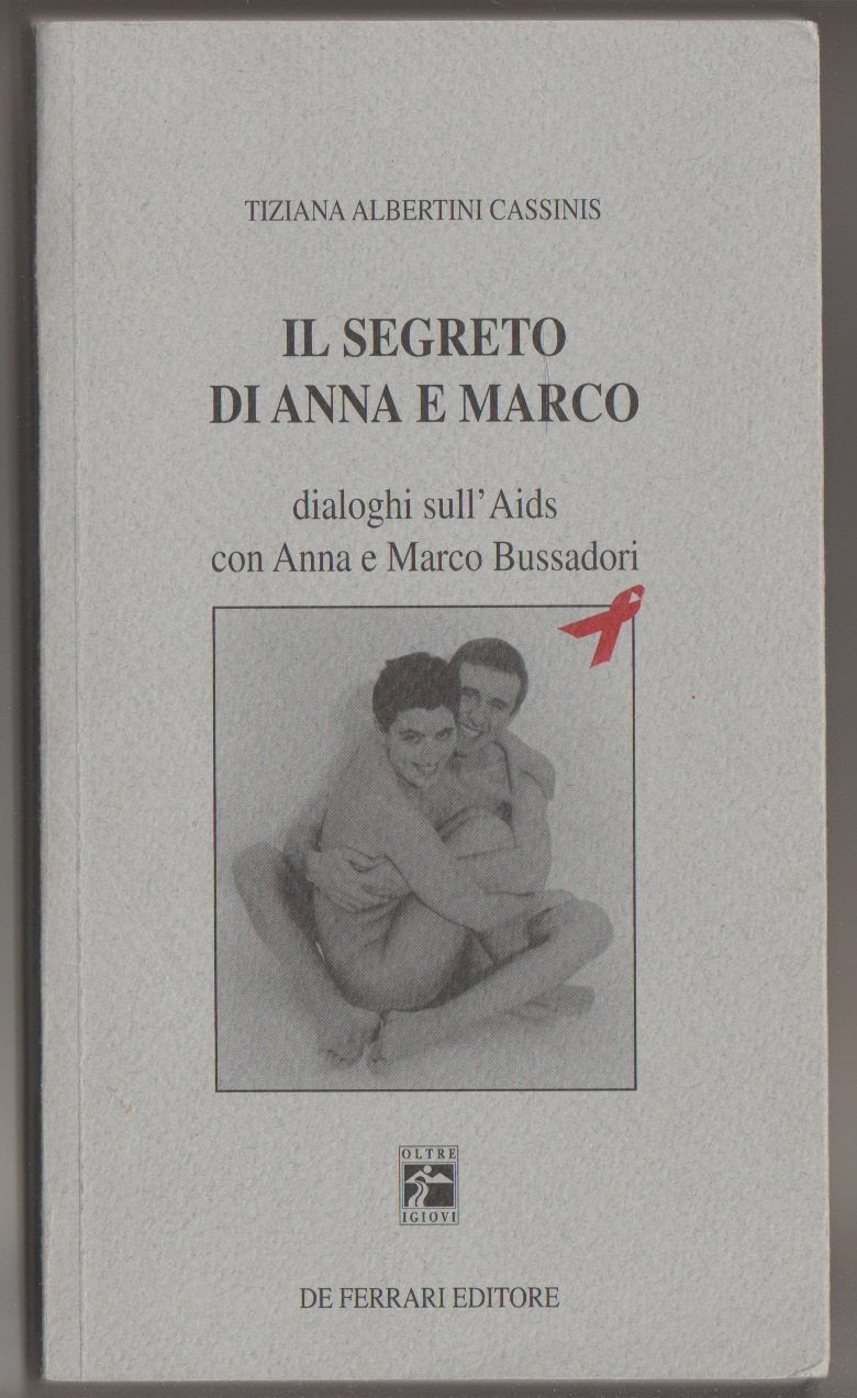 Il segreto di Anna e Marco. Dialoghi sull'Aids con Anna e Marco Bussadori (News book) Books