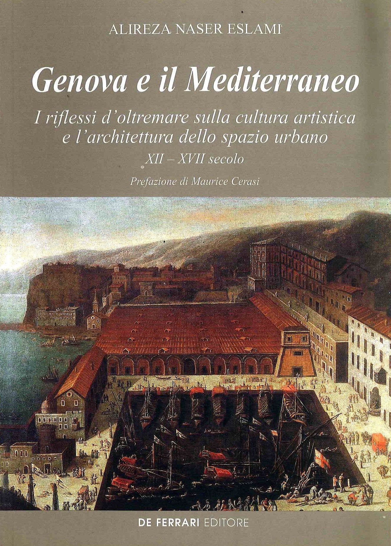 Genova e il Mediterraneo. I riflessi d'oltremare nella cultura artistica e l'architettura dello spazio urbano XII-XVIII secolo book