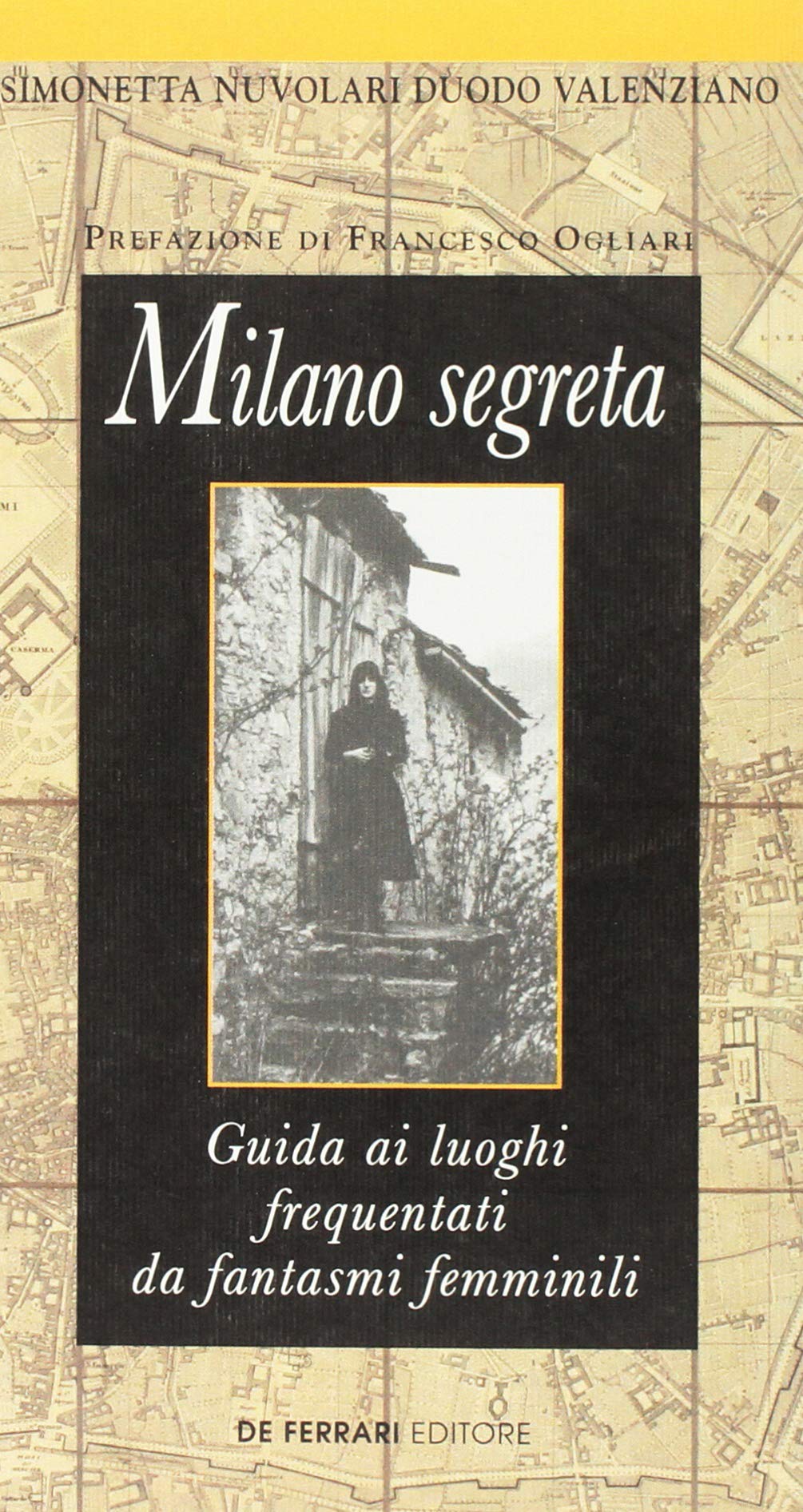 Milano segreta. Guida ai luoghi frequentati da fantasmi femminili book