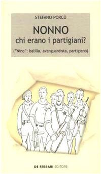 Nonno: chi erano i partigiani? («Nino»: balilla, avanguardista, partigiano) book