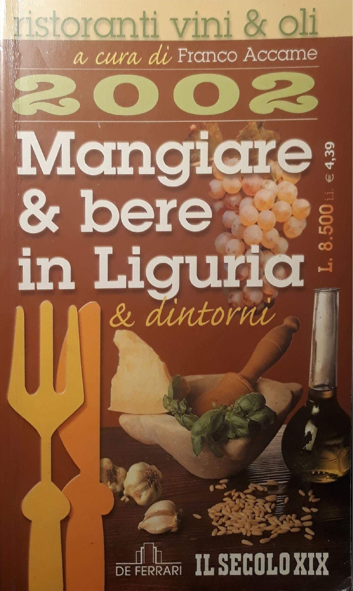 Mangiare & bere in Liguria & dintorni 2002. Ristoranti, vini & oli book