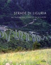 Strade di Liguria. Un patrimonio storico da scoprire. Ediz. illustrata book