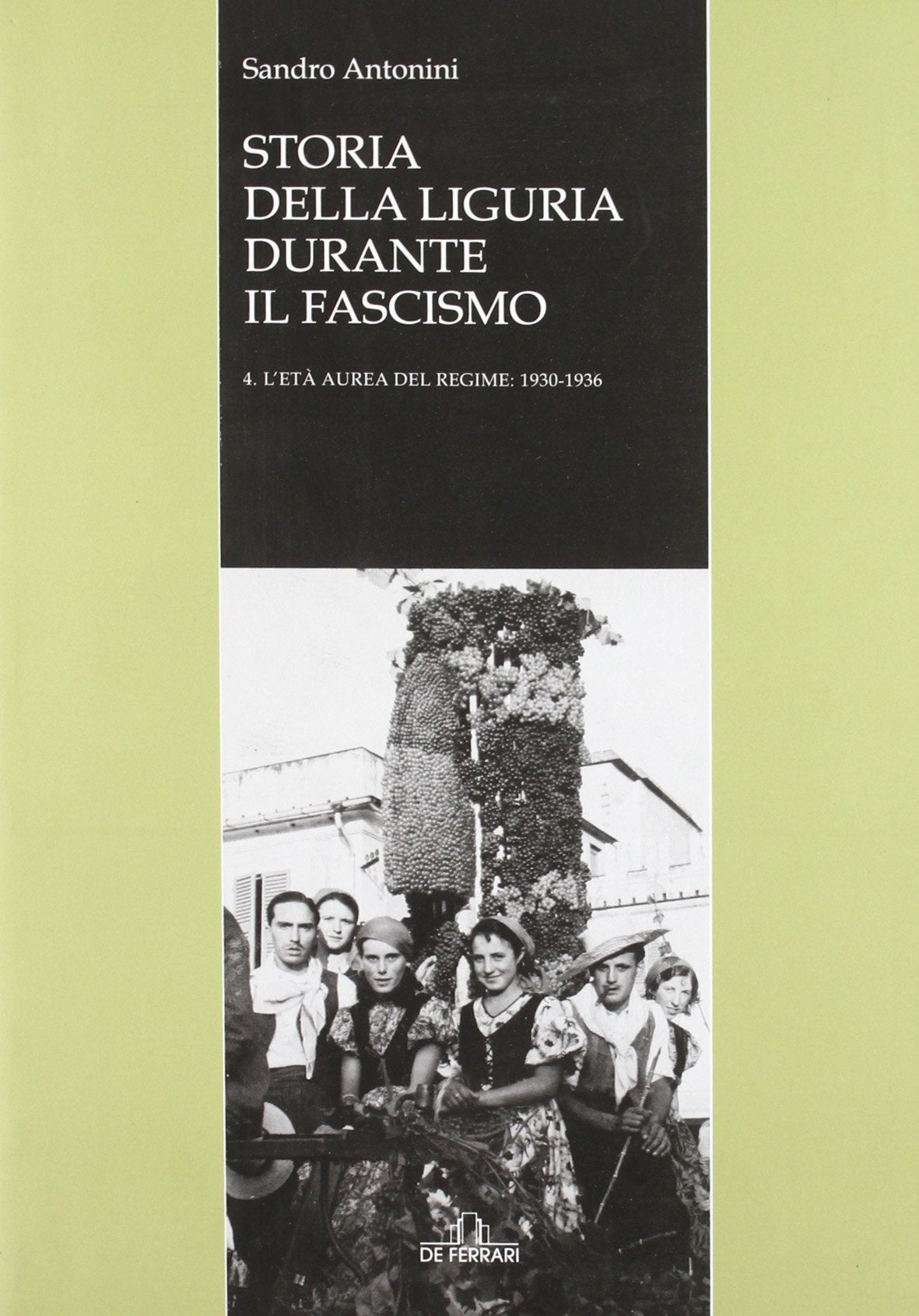 Storia della Liguria durante il fascismo. L'età aurea del regime: 1930-1936 (Vol. 4) (Sestante) Social Sciences