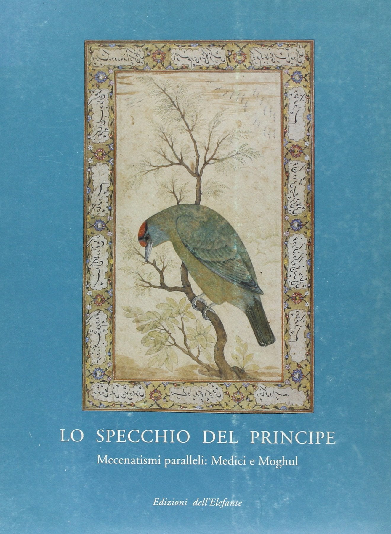 Lo specchio del principe. Mecenatismi paralleli: i Medici e i Moghul book